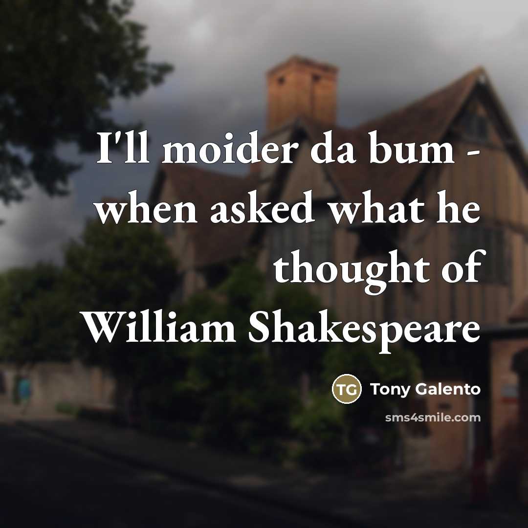 “I'll moider da bum - when asked what he thought…” quote by Tony Galento