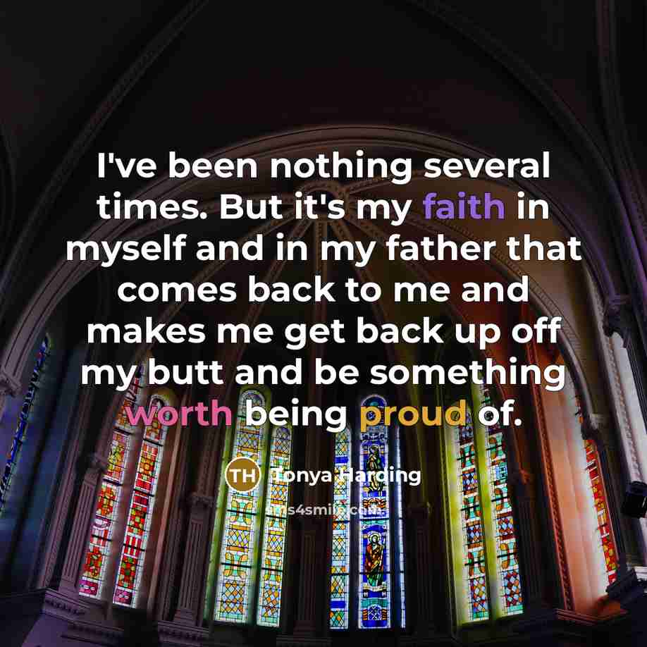 “I've been nothing several times. But it's my faith in…” quote by Tonya Harding