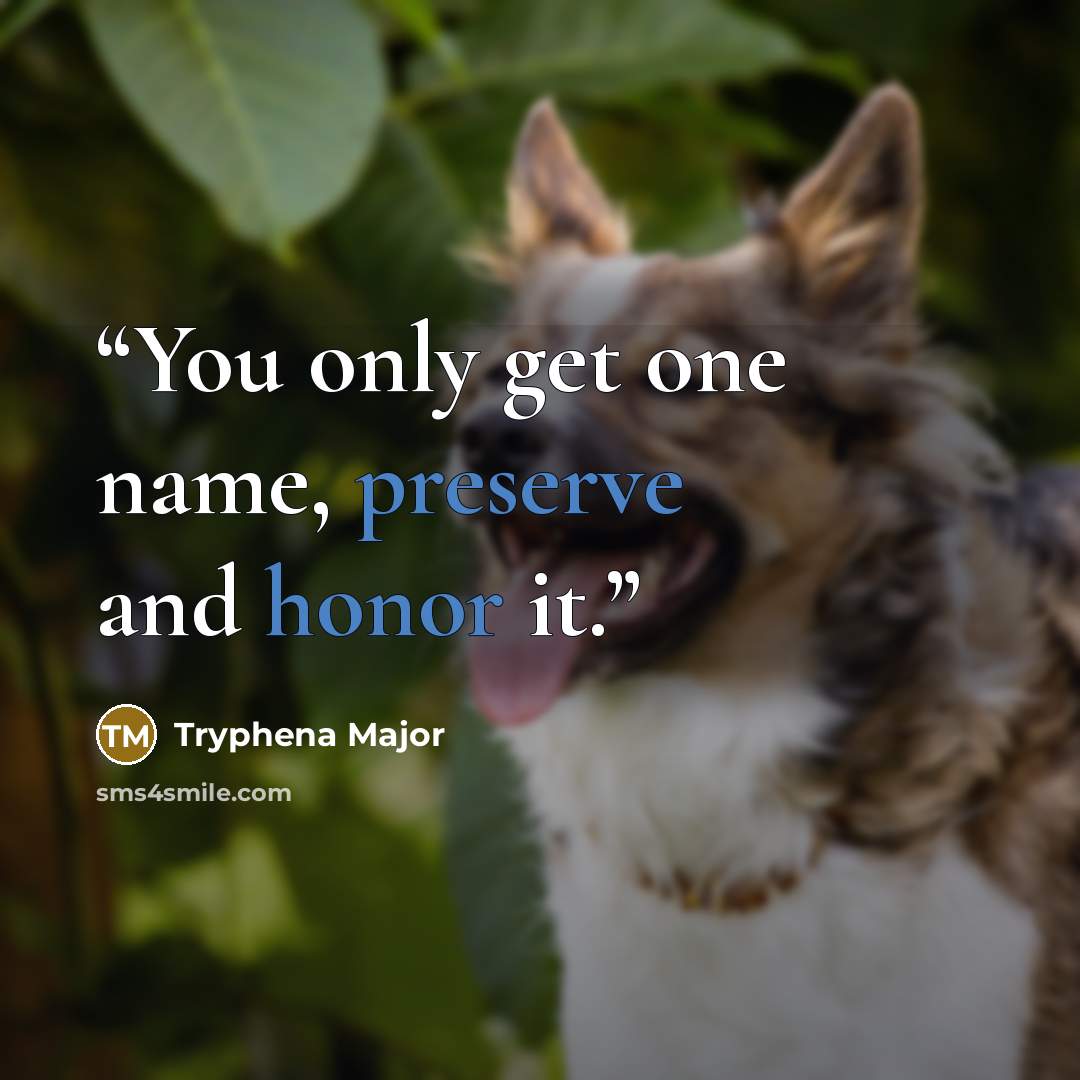 “You only get one name, preserve and honor it.” quote by Tryphena Major