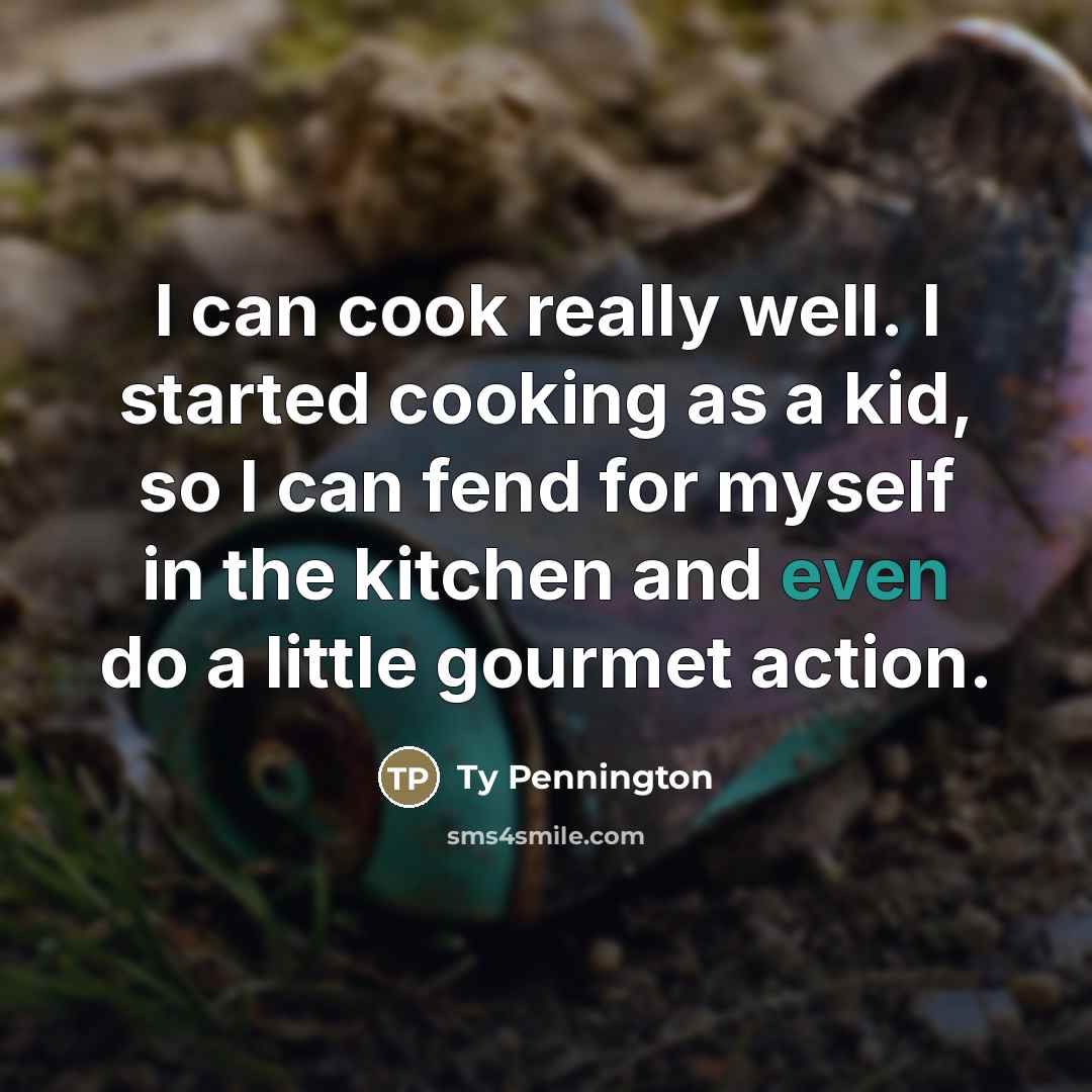 “I can cook really well. I started cooking as a…” quote by Ty Pennington