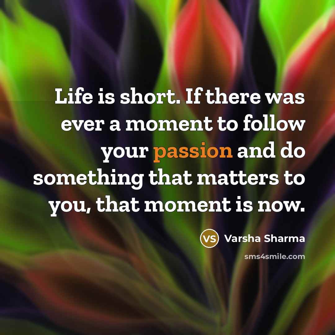 “Life is short. If there was ever a moment to…” quote by Varsha Sharma