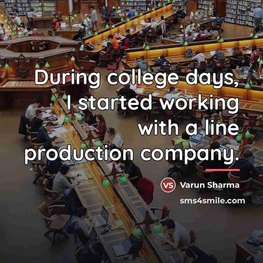 “During college days, I started working with a line production…” quote by Varun Sharma