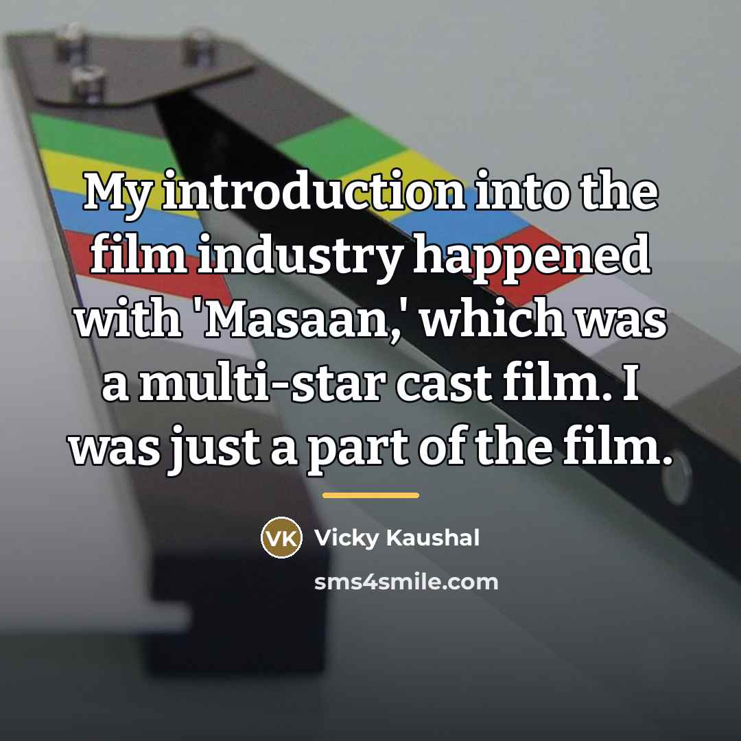 “My introduction into the film industry happened with 'Masaan,' which…” quote by Vicky Kaushal