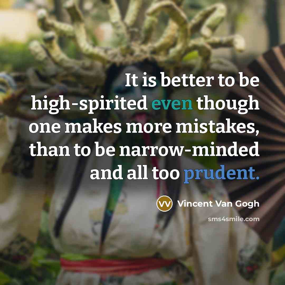 “It is better to be high-spirited even though one makes…” quote by Vincent Van Gogh
