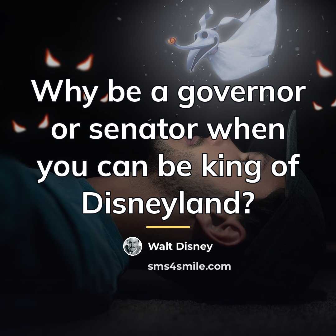 “Why be a governor or senator when you can be…” quote by Walt Disney
