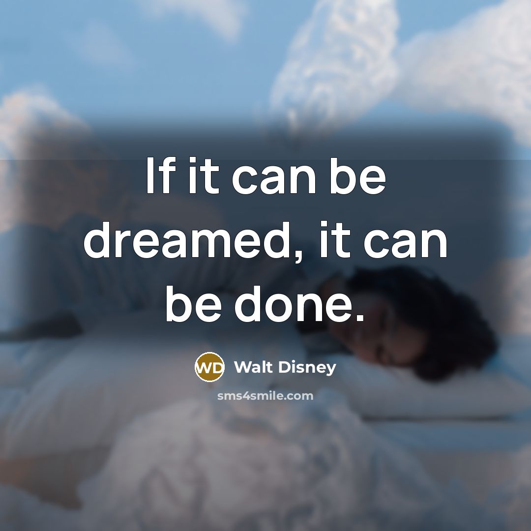 “If it can be dreamed, it can be done.…” quote by Walt Disney