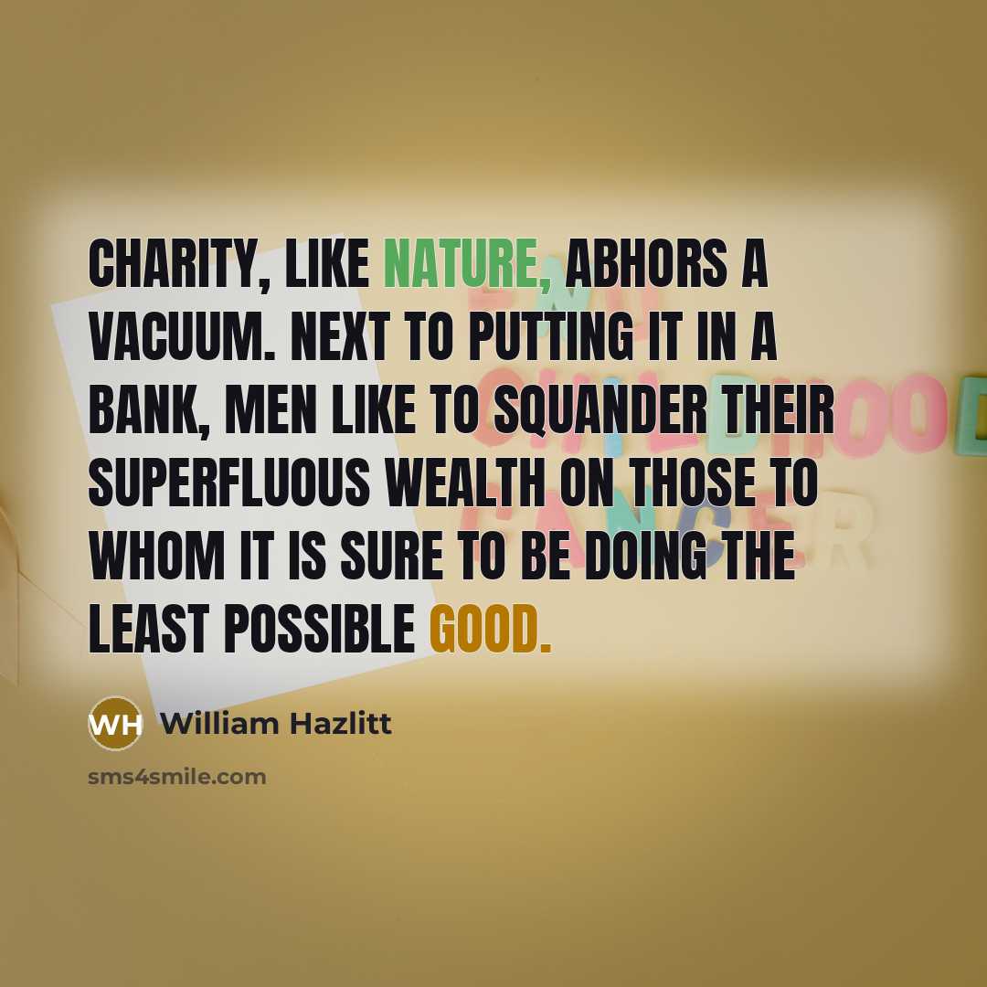 “Charity, like nature, abhors a vacuum. Next to putting it…” quote by William Hazlitt