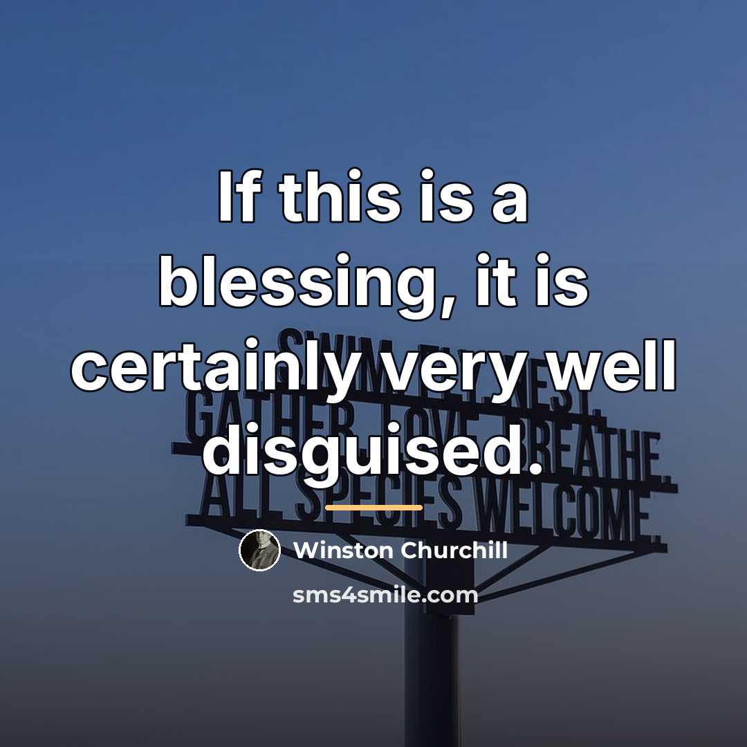 “If this is a blessing, it is certainly very well…” quote by Winston Churchill
