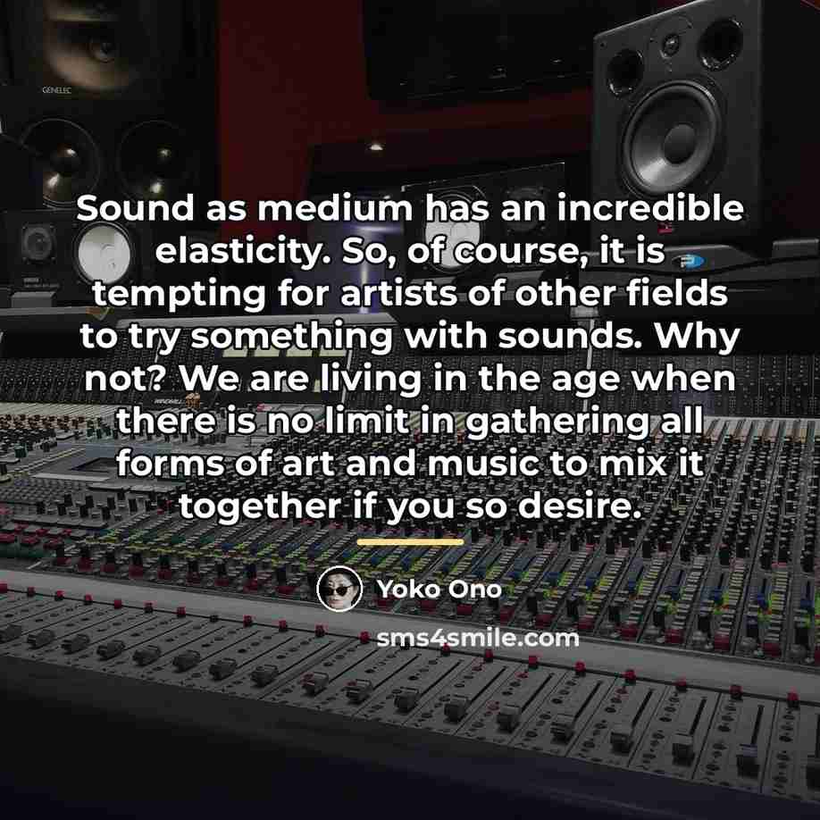 “Sound as medium has an incredible elasticity. So, of course,…” quote by Yoko Ono