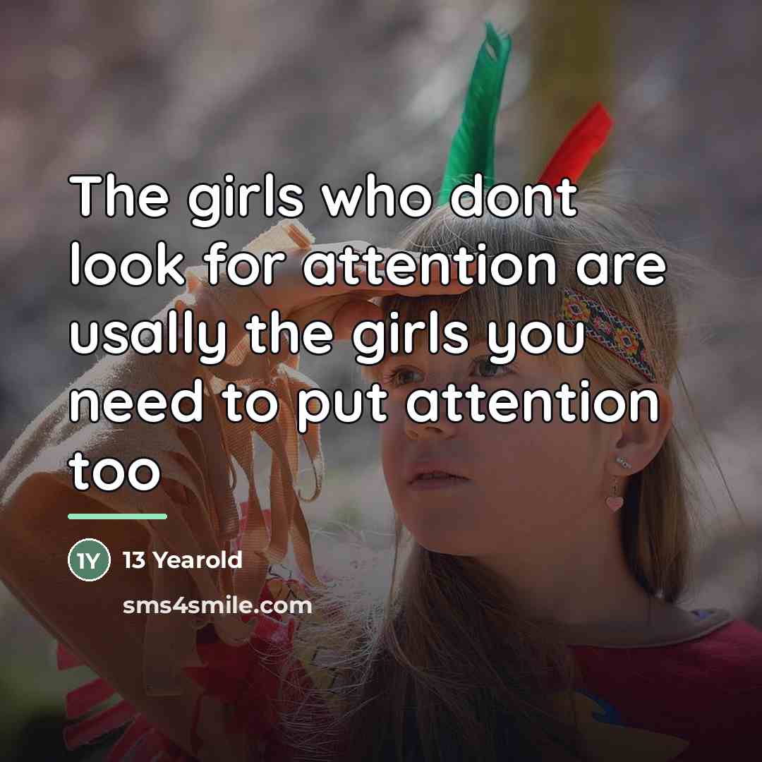 “The girls who dont look for attention are usally the…” quote by 13 Yearold