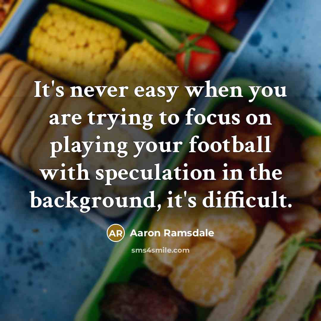 “It's never easy when you are trying to focus on…” quote by Aaron Ramsdale