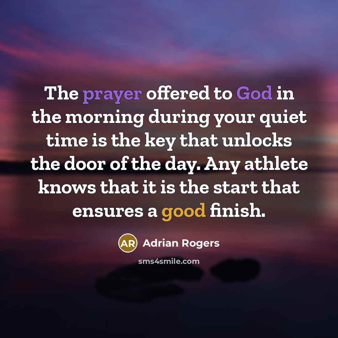 “The prayer offered to God in the morning during your…” quote by Adrian Rogers