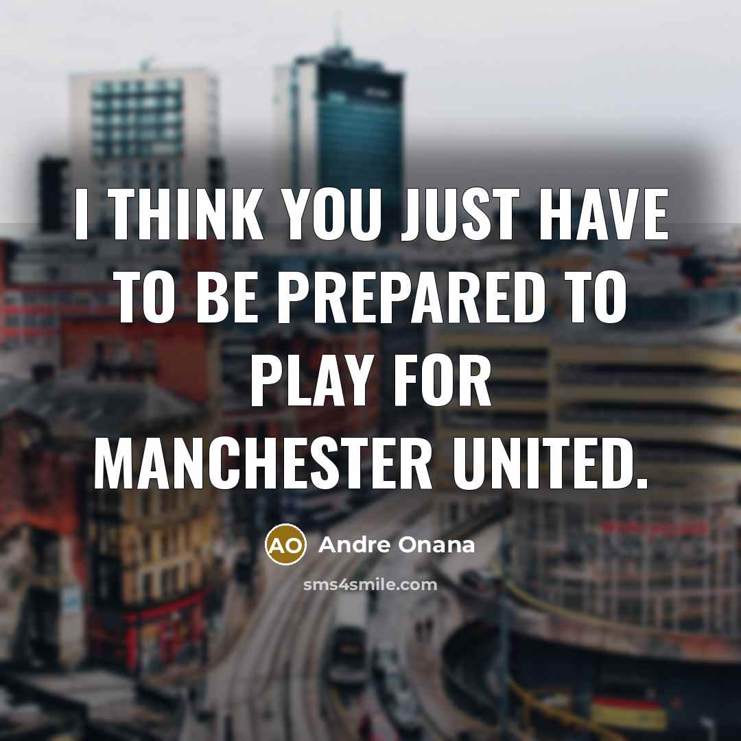 “I think you just have to be prepared to play…” quote by Andre Onana