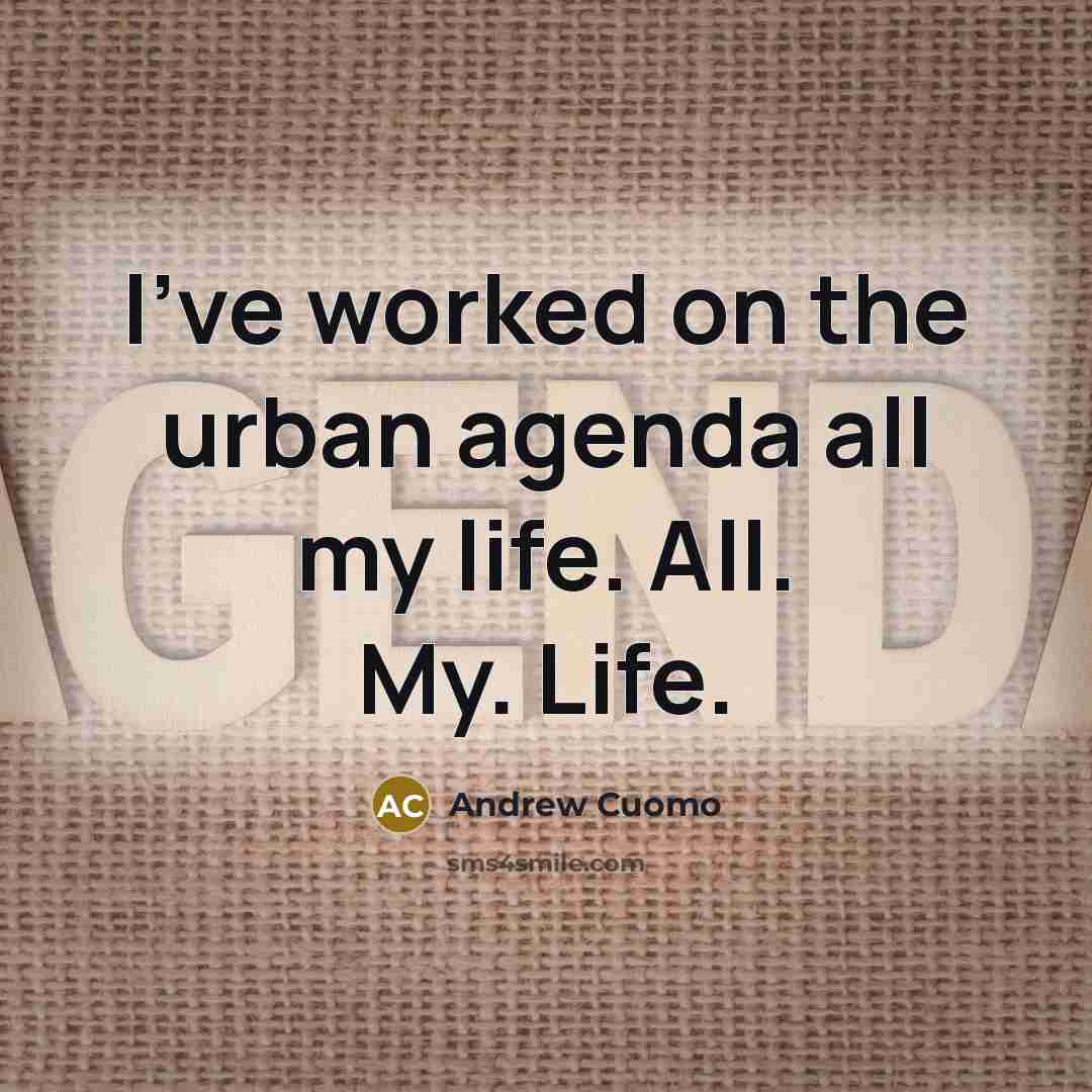 “I've worked on the urban agenda all my life. All.…” quote by Andrew Cuomo
