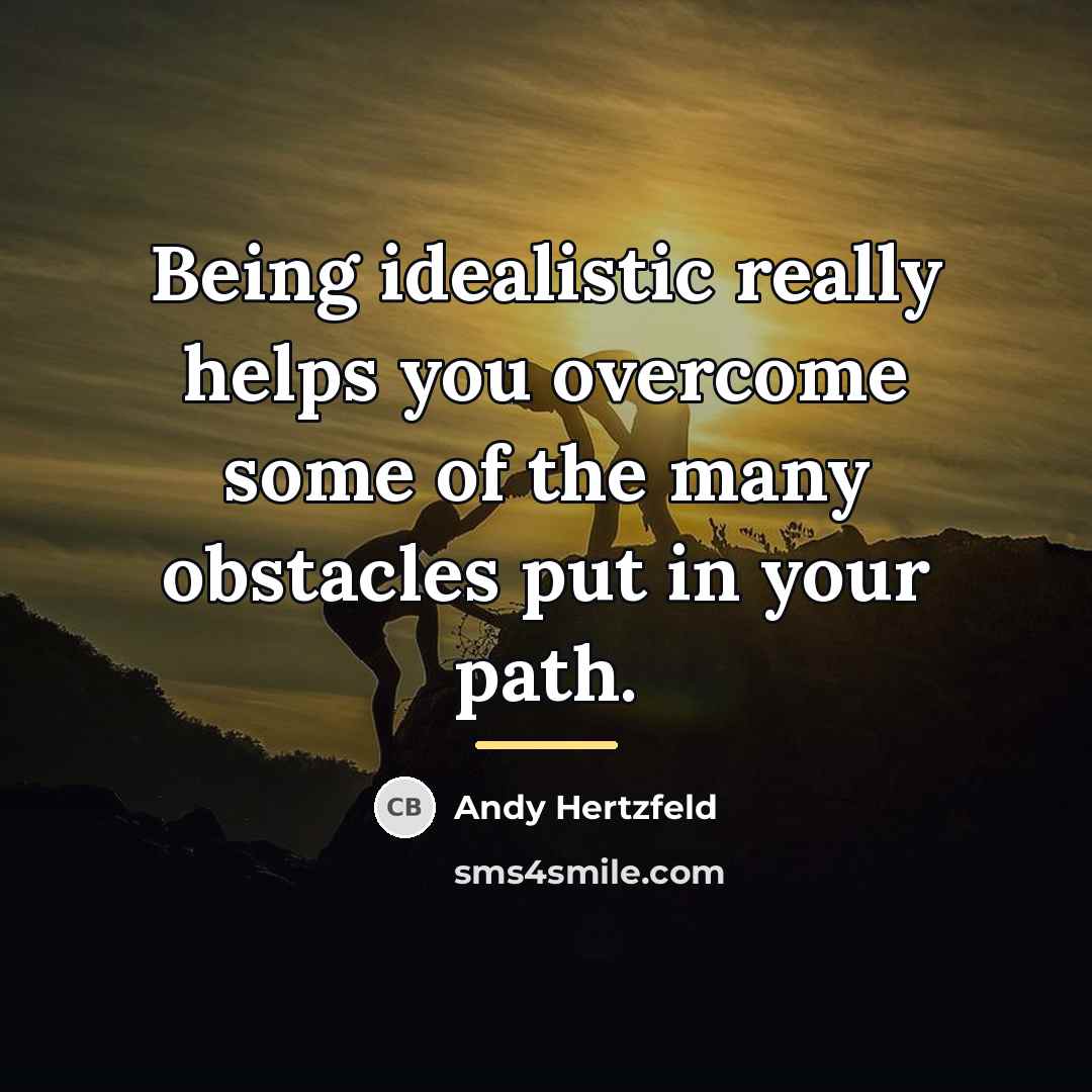 “Being idealistic really helps you overcome some of the many…” quote by Andy Hertzfeld