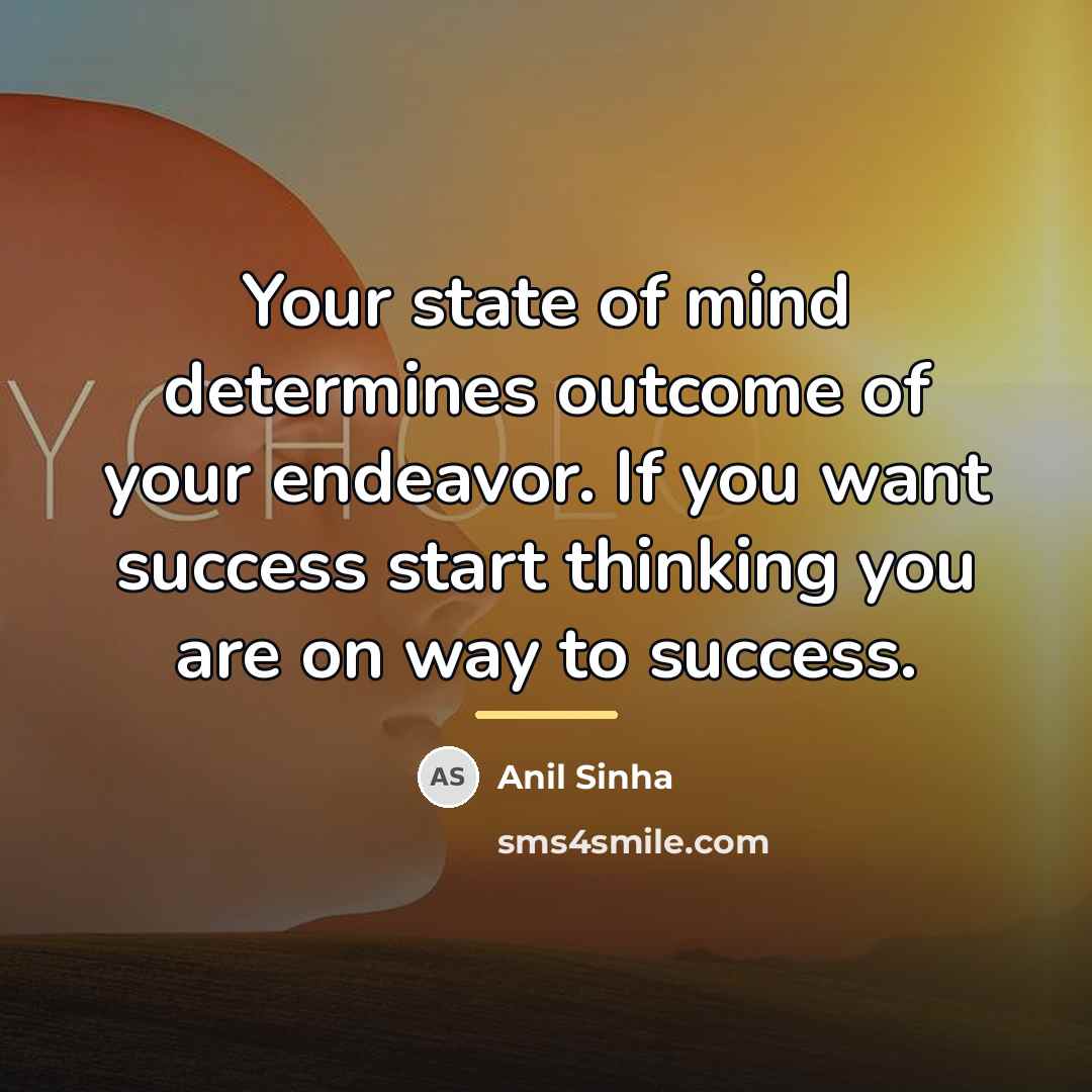 “Your state of mind determines outcome of your endeavor. If…” quote by Anil Sinha