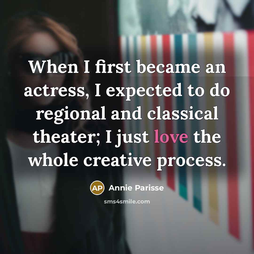 “When I first became an actress, I expected to do…” quote by Annie Parisse