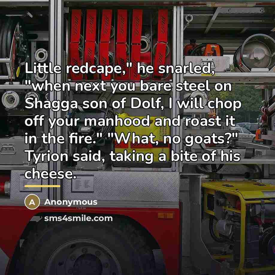 “Little redcape," he snarled, "when next you bare steel on…” quote by Anonymous