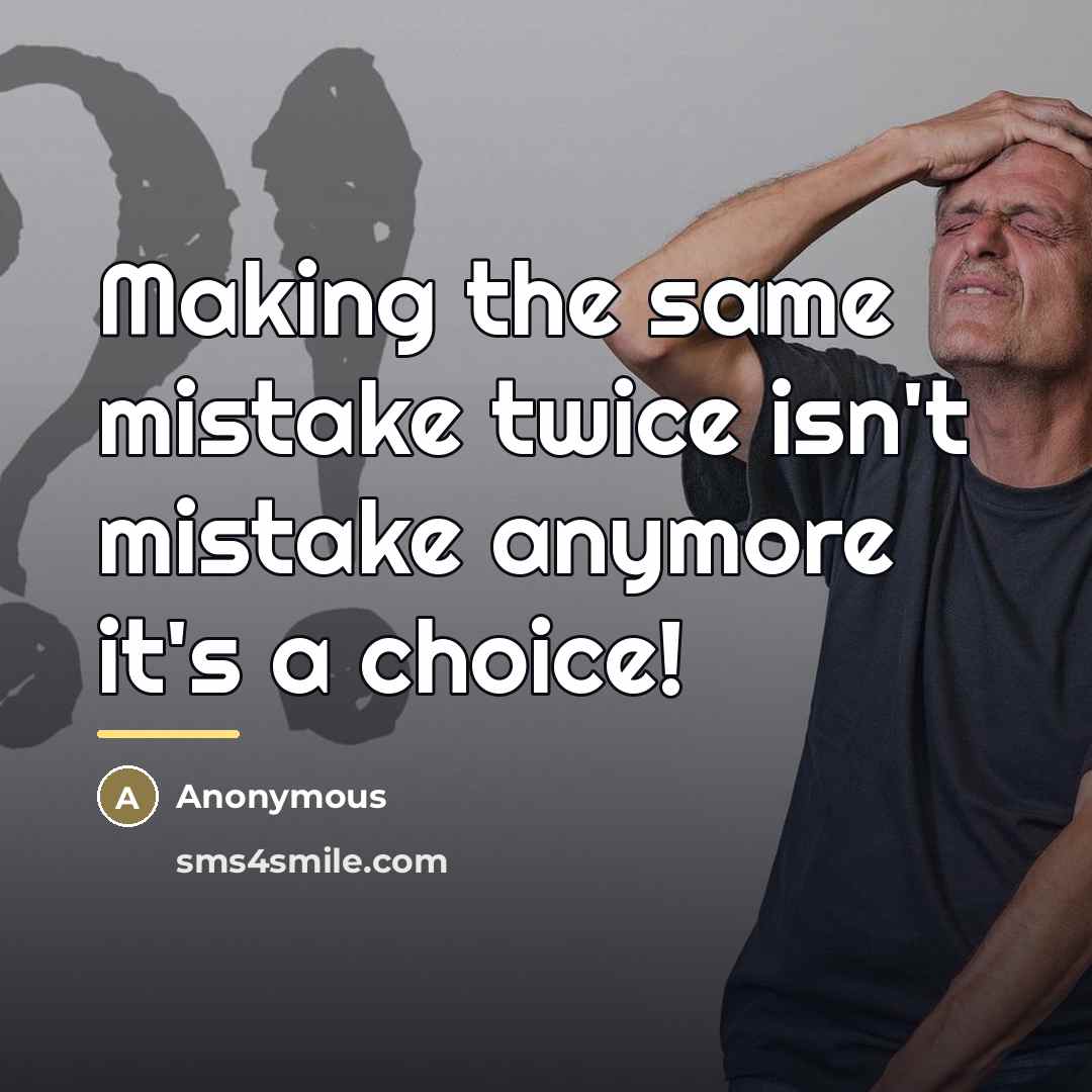 “Making the same mistake twice isn't mistake anymore it's a…” quote by Anonymous