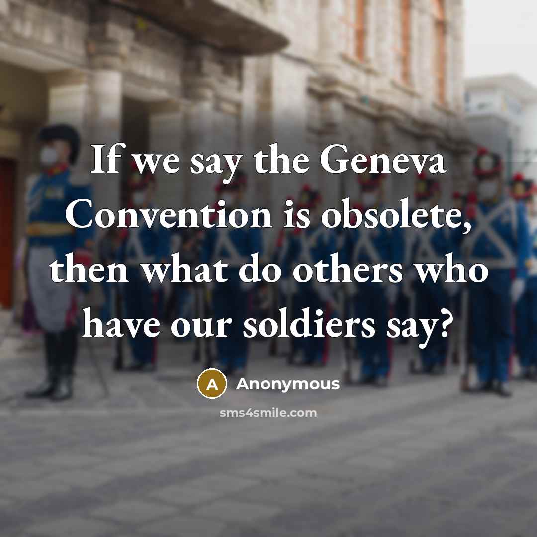 “If we say the Geneva Convention is obsolete, then what…” quote by Anonymous