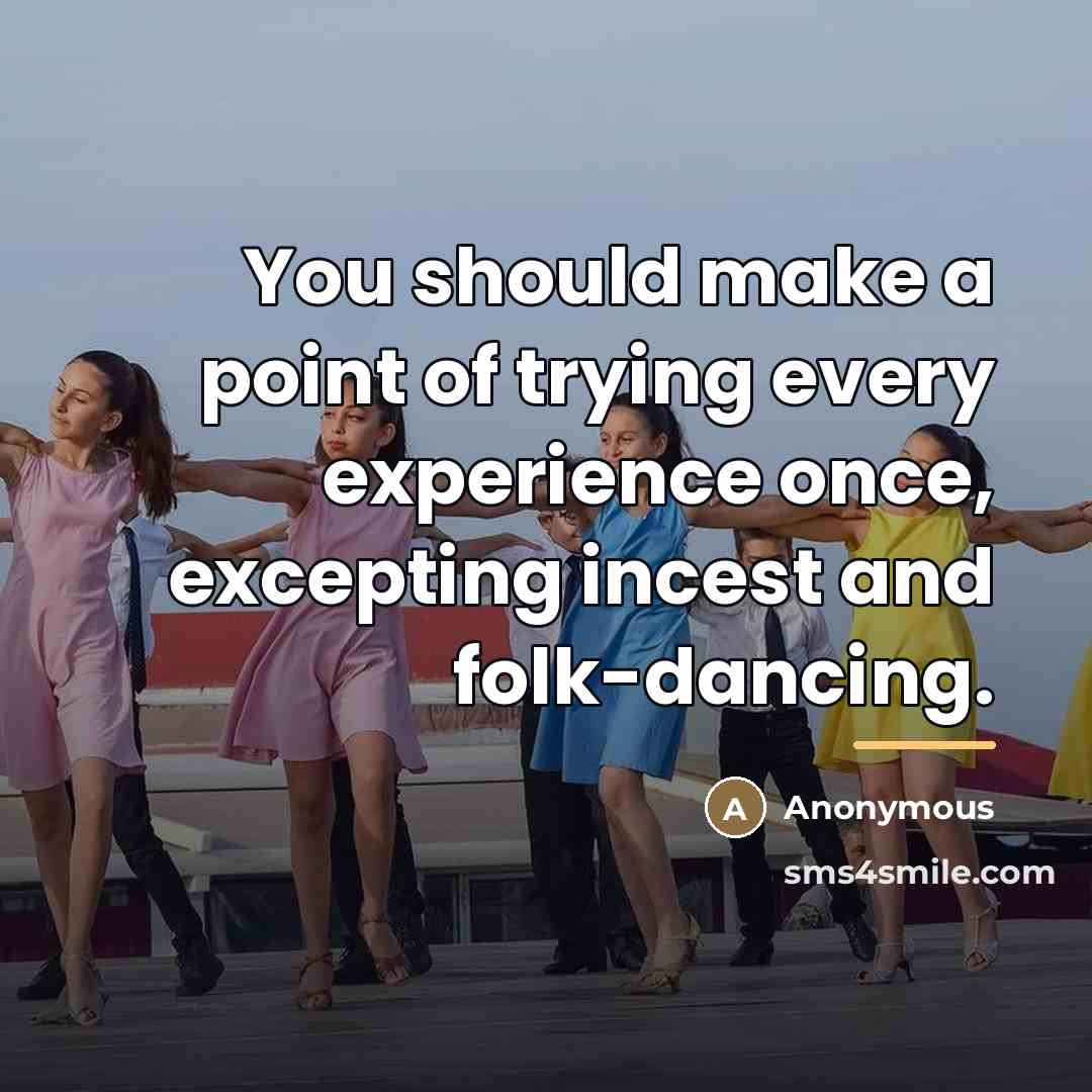“You should make a point of trying every experience once,…” quote by Anonymous