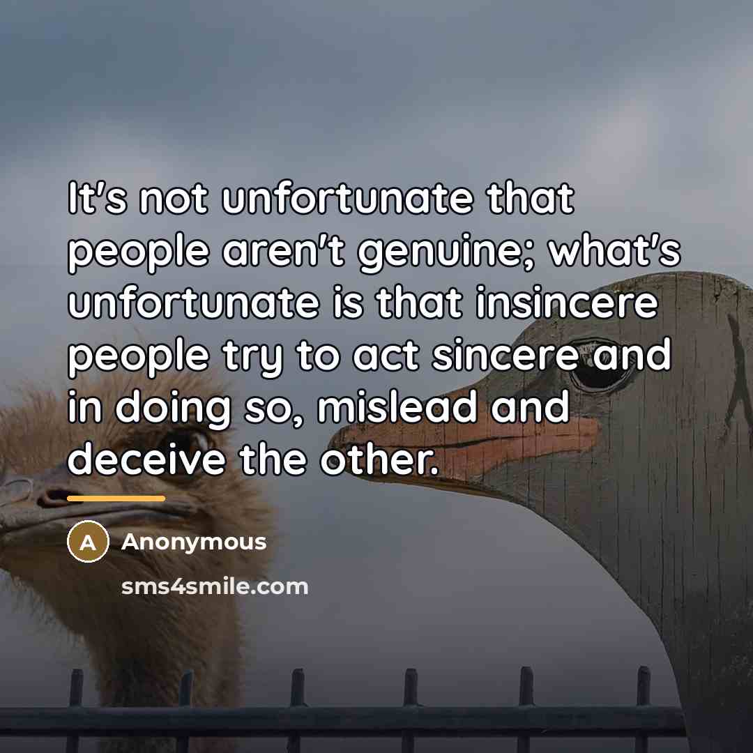 “It's not unfortunate that people aren't genuine; what's unfortunate is…” quote by Anonymous