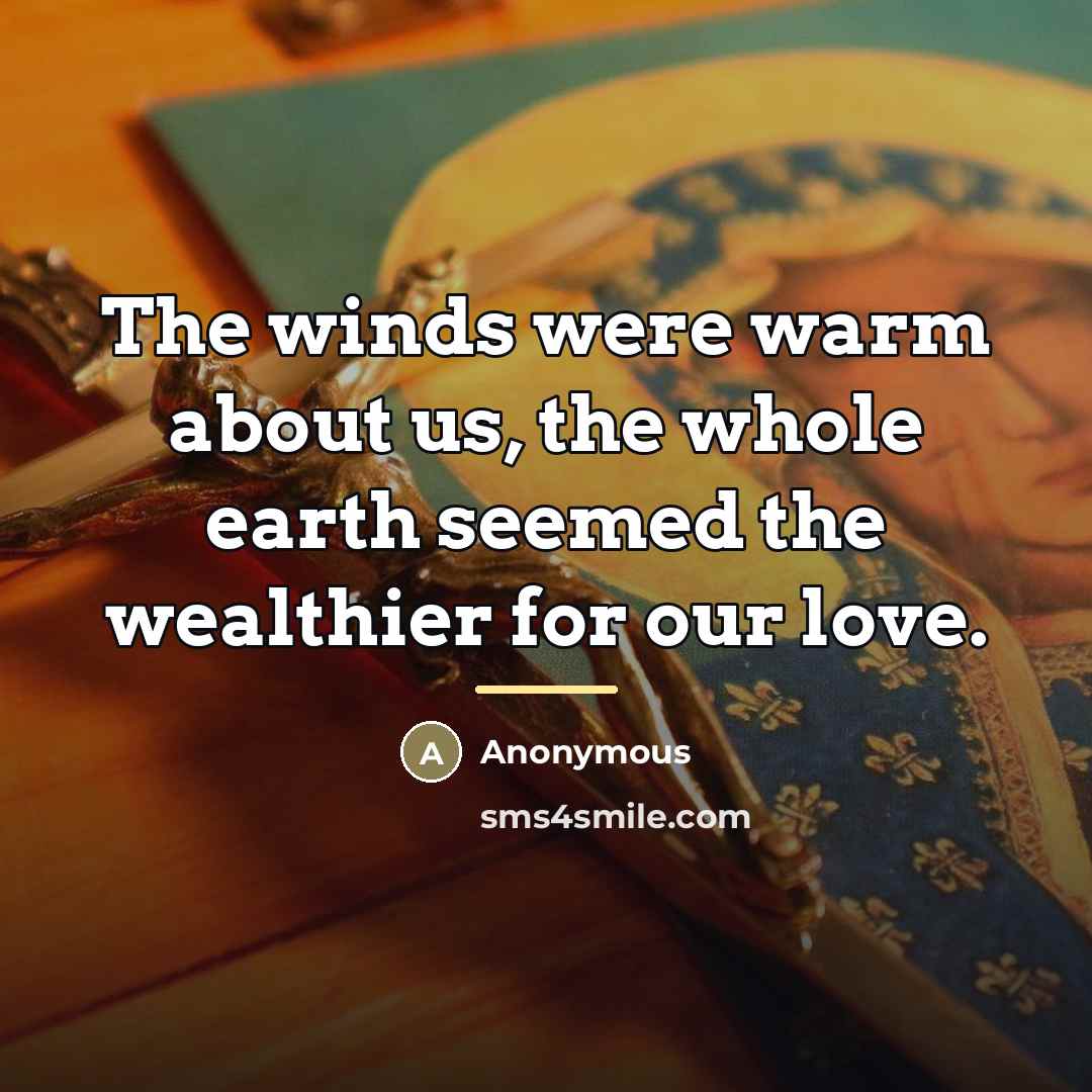 “The winds were warm about us, the whole earth seemed…” quote by Anonymous