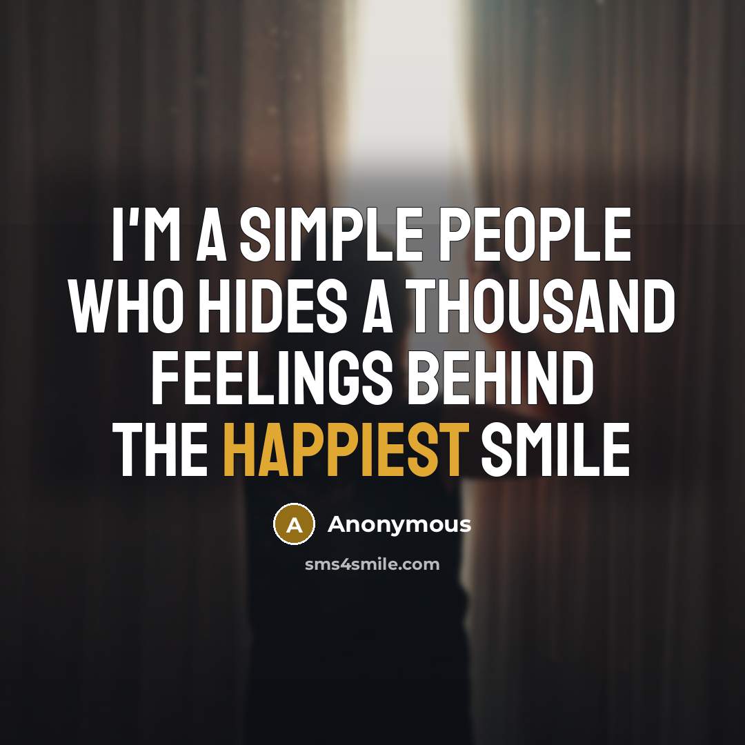 “I'm a simple people who hides a thousand feelings behind the happiest smile” quote by Anonymous