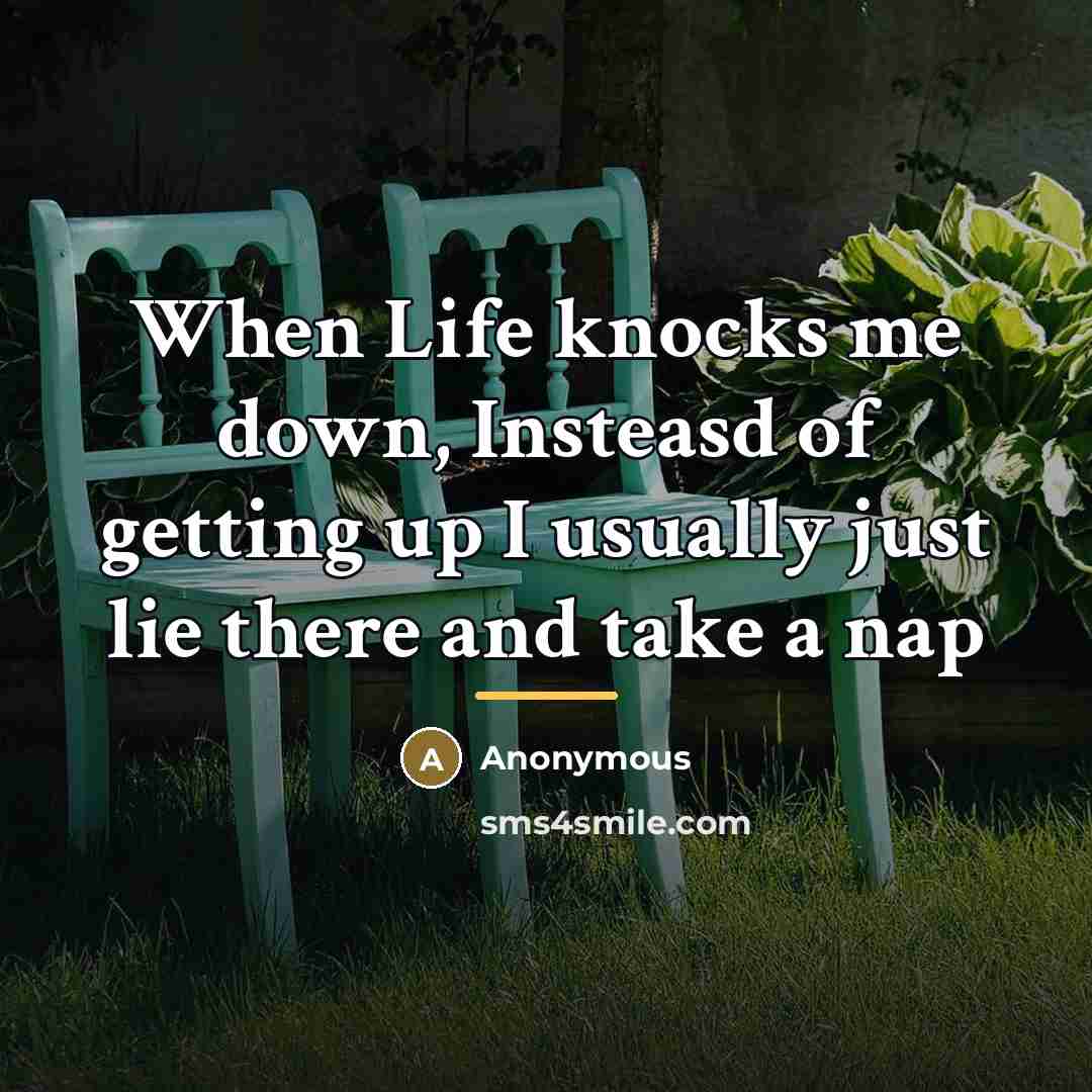 “When Life knocks me down, Insteasd of getting up I…” quote by Anonymous