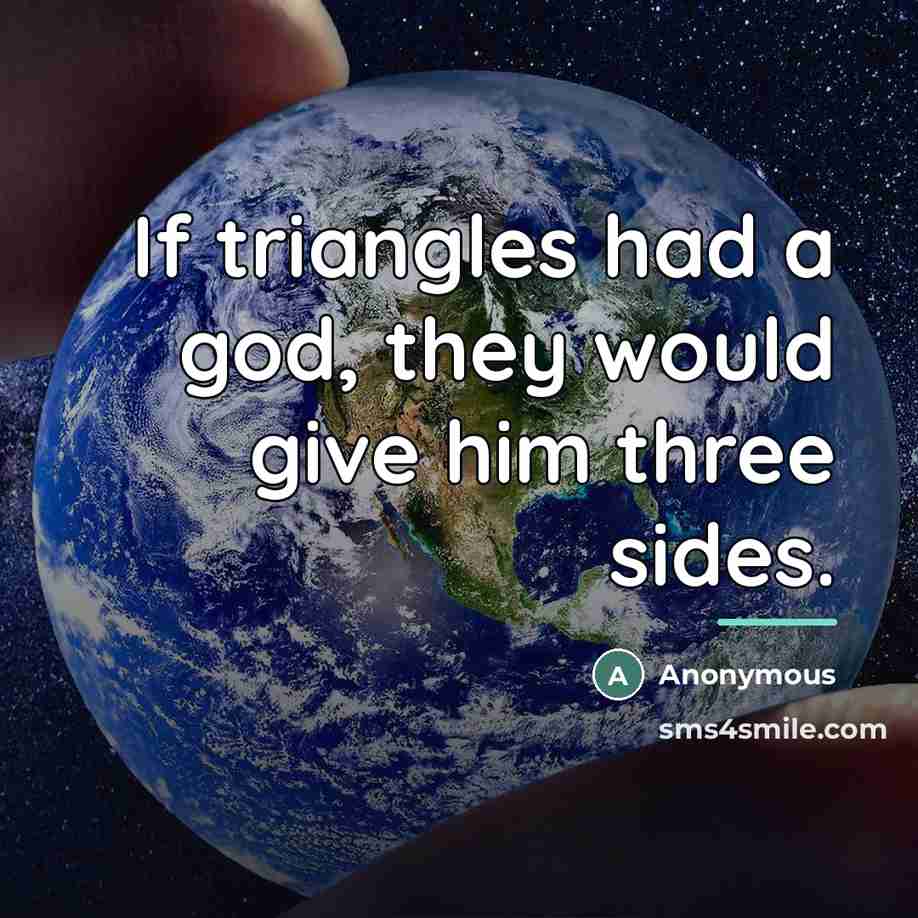 “If triangles had a god, they would give him three…” quote by Anonymous
