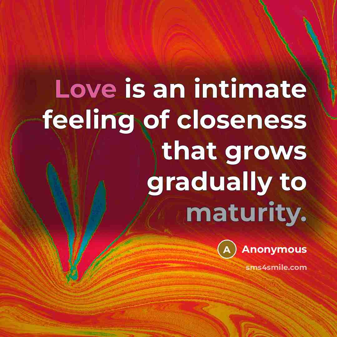 “Love is an intimate feeling of closeness that grows gradually…” quote by Anonymous