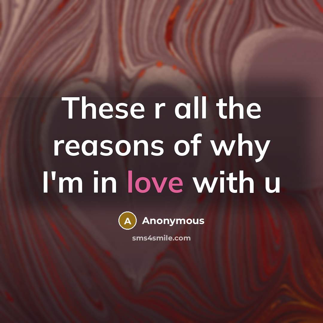 “These r all the reasons of why I'm in love…” quote by Anonymous