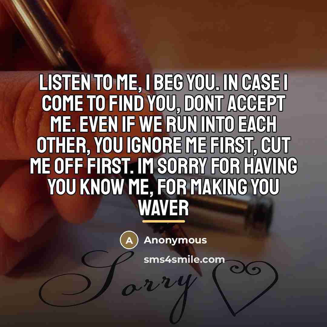 “Listen to me, I beg you. In case I come…” quote by Anonymous