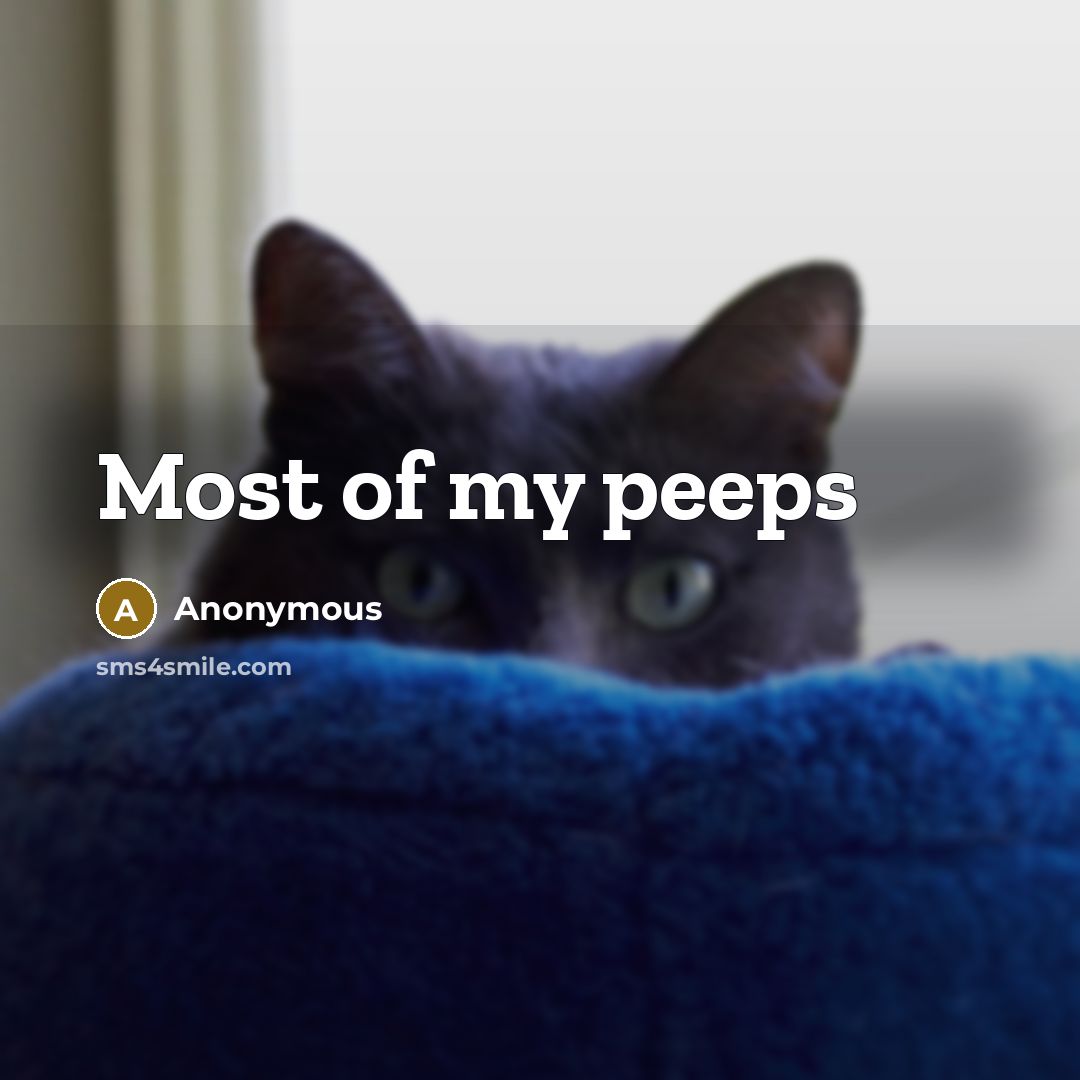 “Most of my peeps” quote by Anonymous