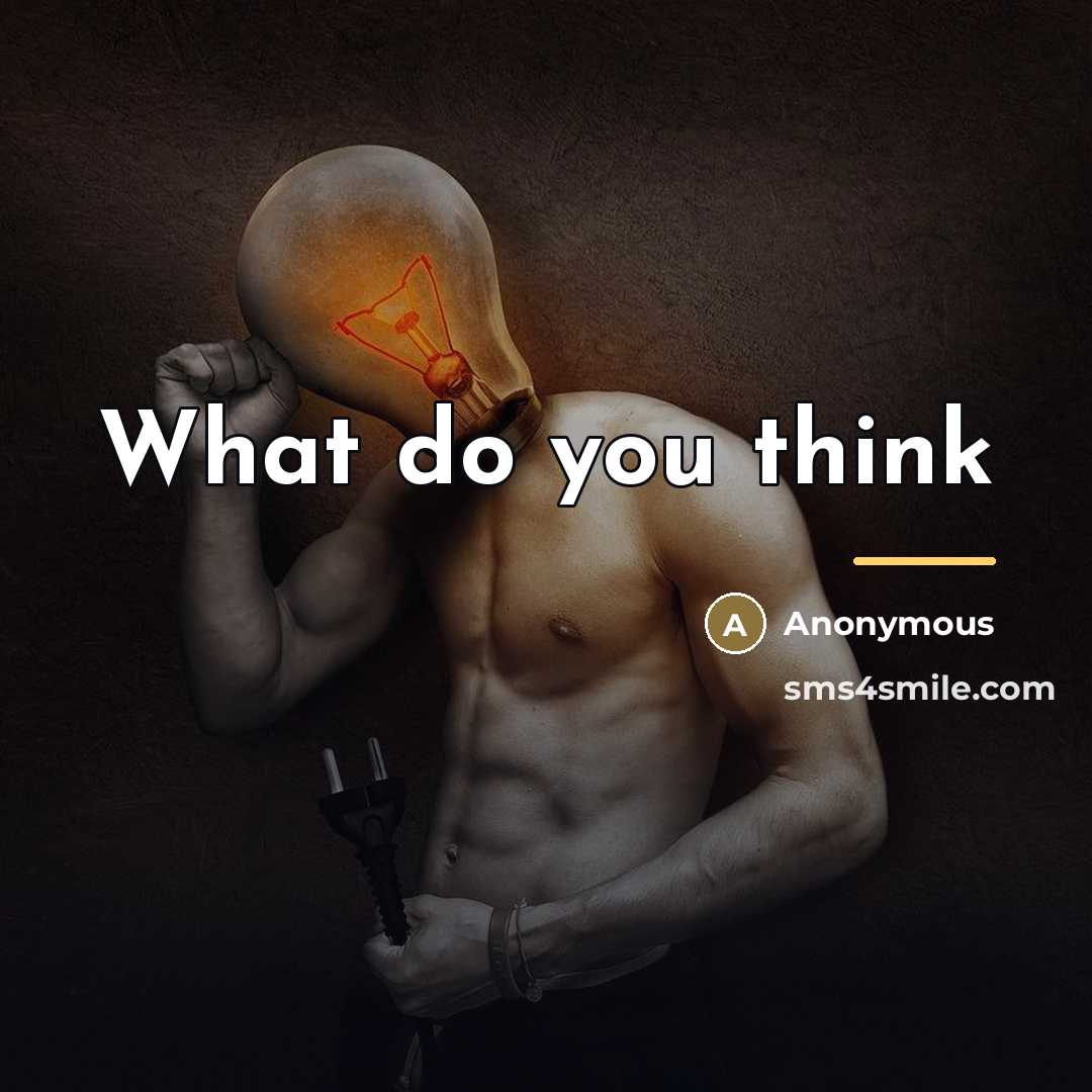 “What do you think…” quote by Anonymous