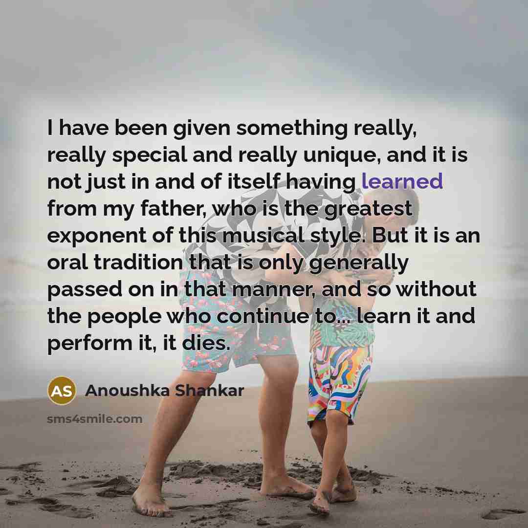 “I have been given something really, really special and really…” quote by Anoushka Shankar