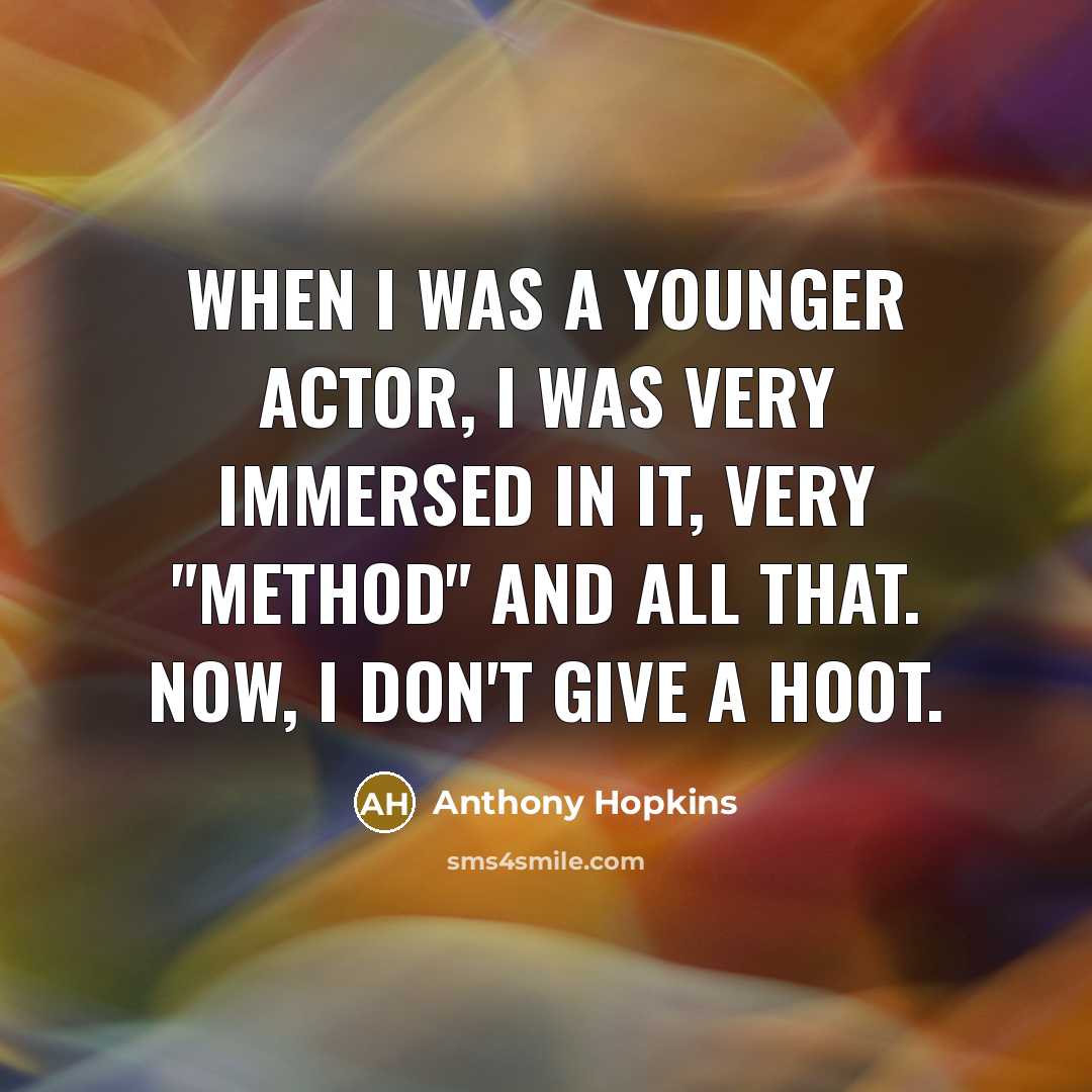 “When I was a younger actor, I was very immersed…” quote by Anthony Hopkins