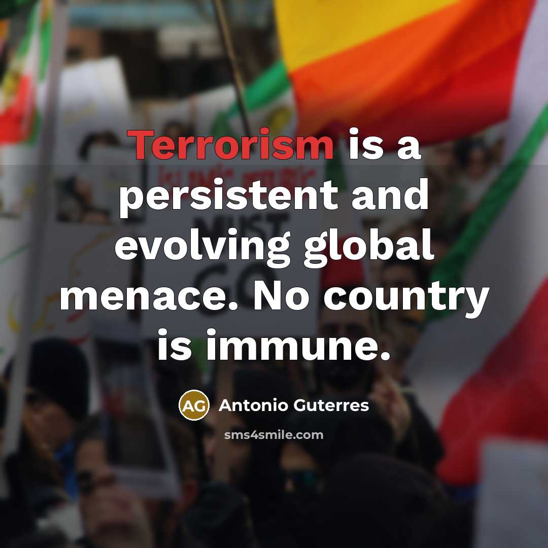 “Terrorism is a persistent and evolving global menace. No country…” quote by Antonio Guterres