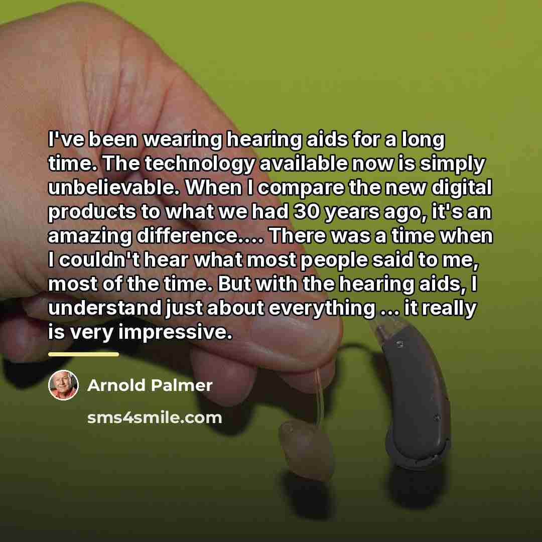“I've been wearing hearing aids for a long time. The…” quote by Arnold Palmer