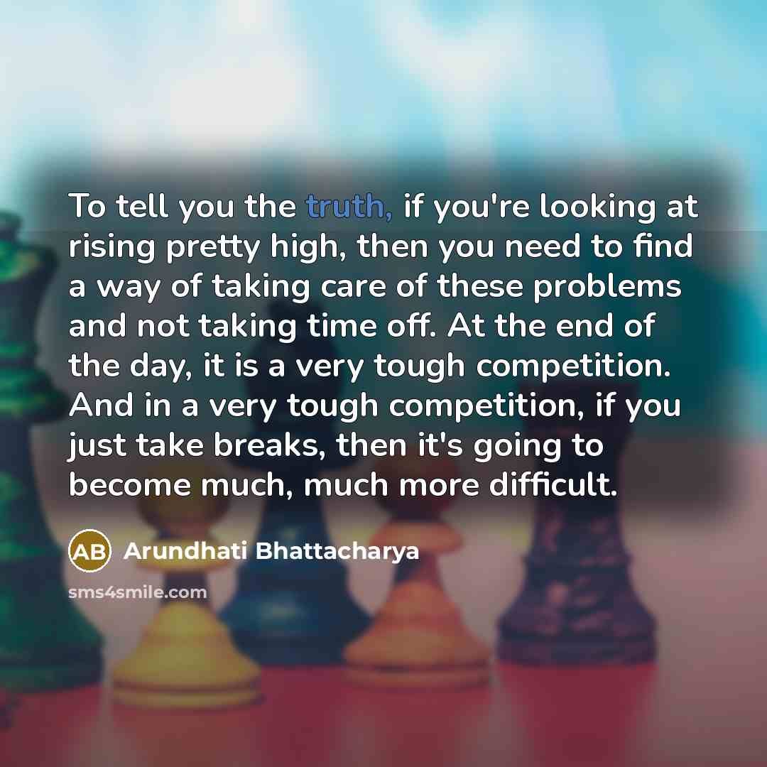 “To tell you the truth, if you're looking at rising…” quote by Arundhati Bhattacharya
