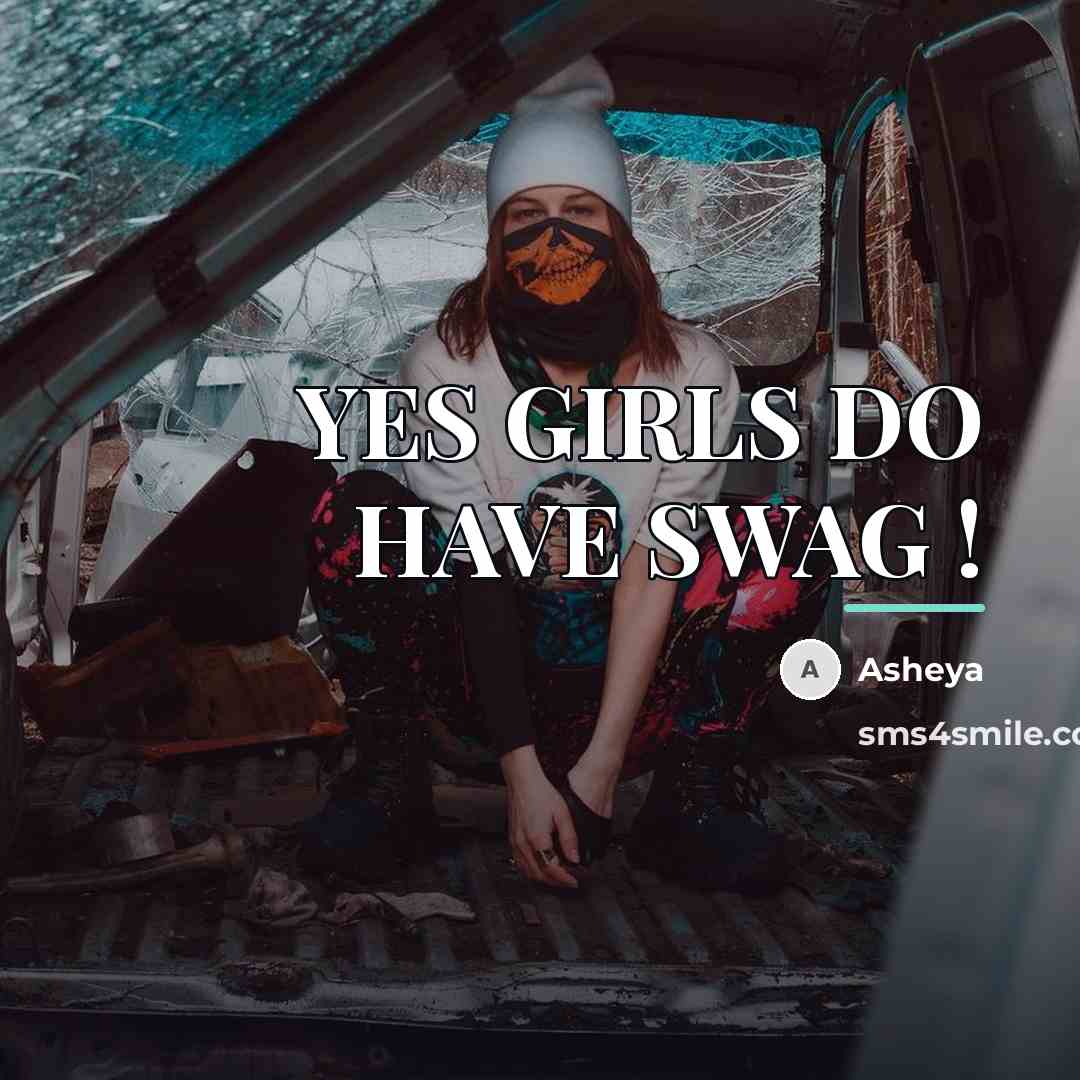 “YES GIRLS DO HAVE SWAG !…” quote by Asheya