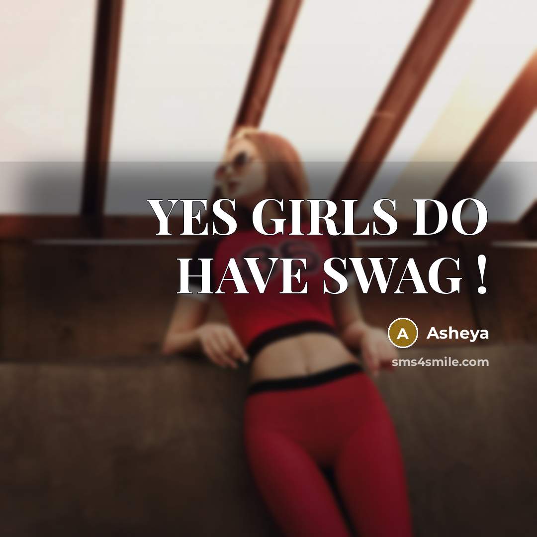 “YES GIRLS DO HAVE SWAG !” quote by Asheya