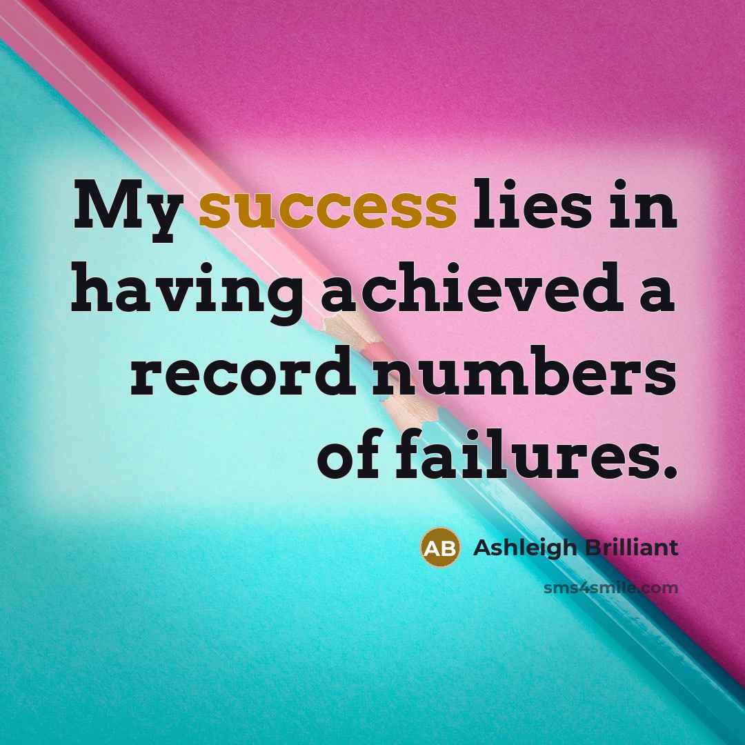 “My success lies in having achieved a record numbers of…” quote by Ashleigh Brilliant