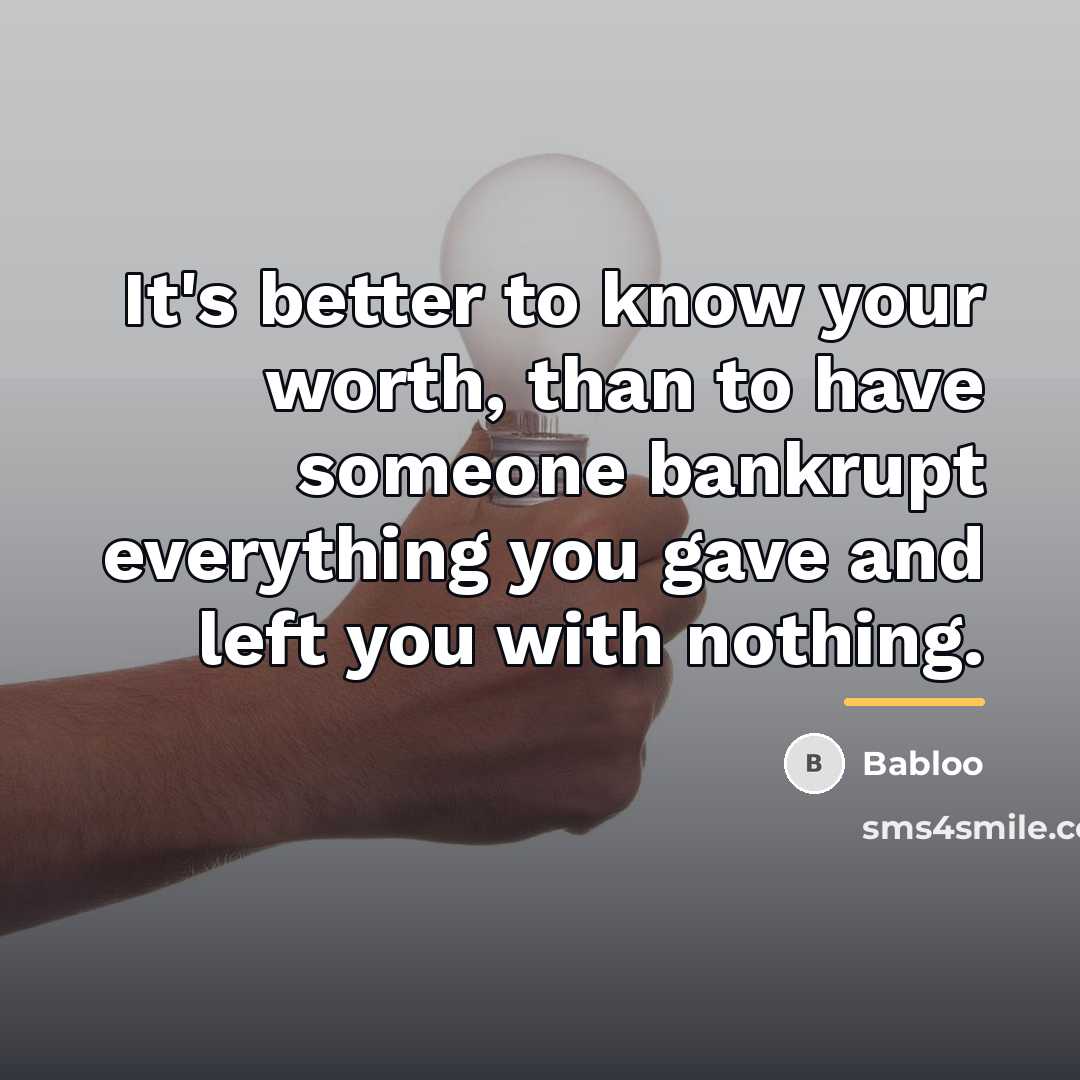 “It's better to know your worth, than to have someone…” quote by Babloo