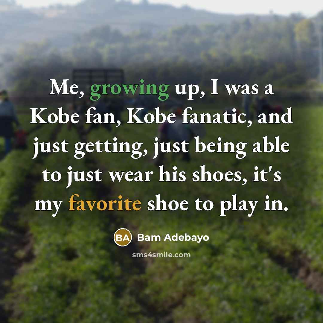 “Me, growing up, I was a Kobe fan, Kobe fanatic,…” quote by Bam Adebayo