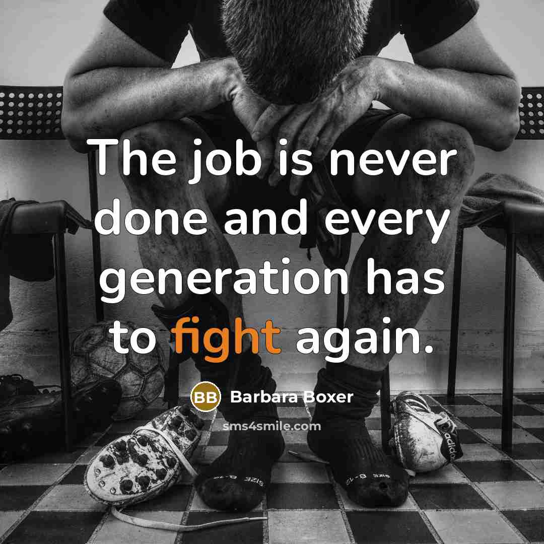“The job is never done and every generation has to…” quote by Barbara Boxer