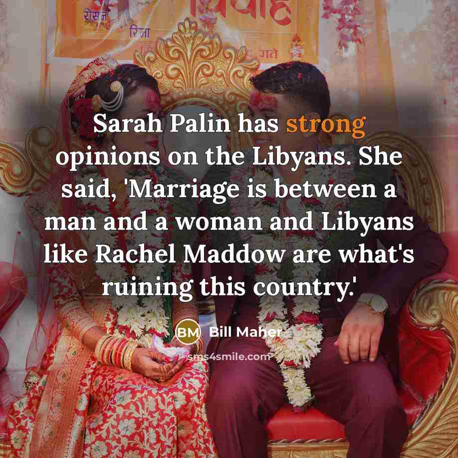 “Sarah Palin has strong opinions on the Libyans. She said,…” quote by Bill Maher