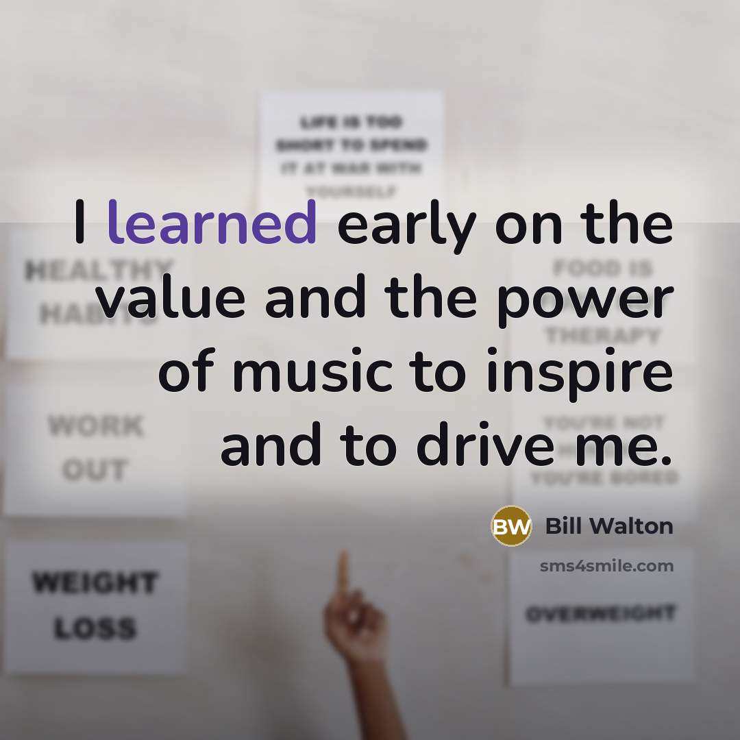 “I learned early on the value and the power of…” quote by Bill Walton
