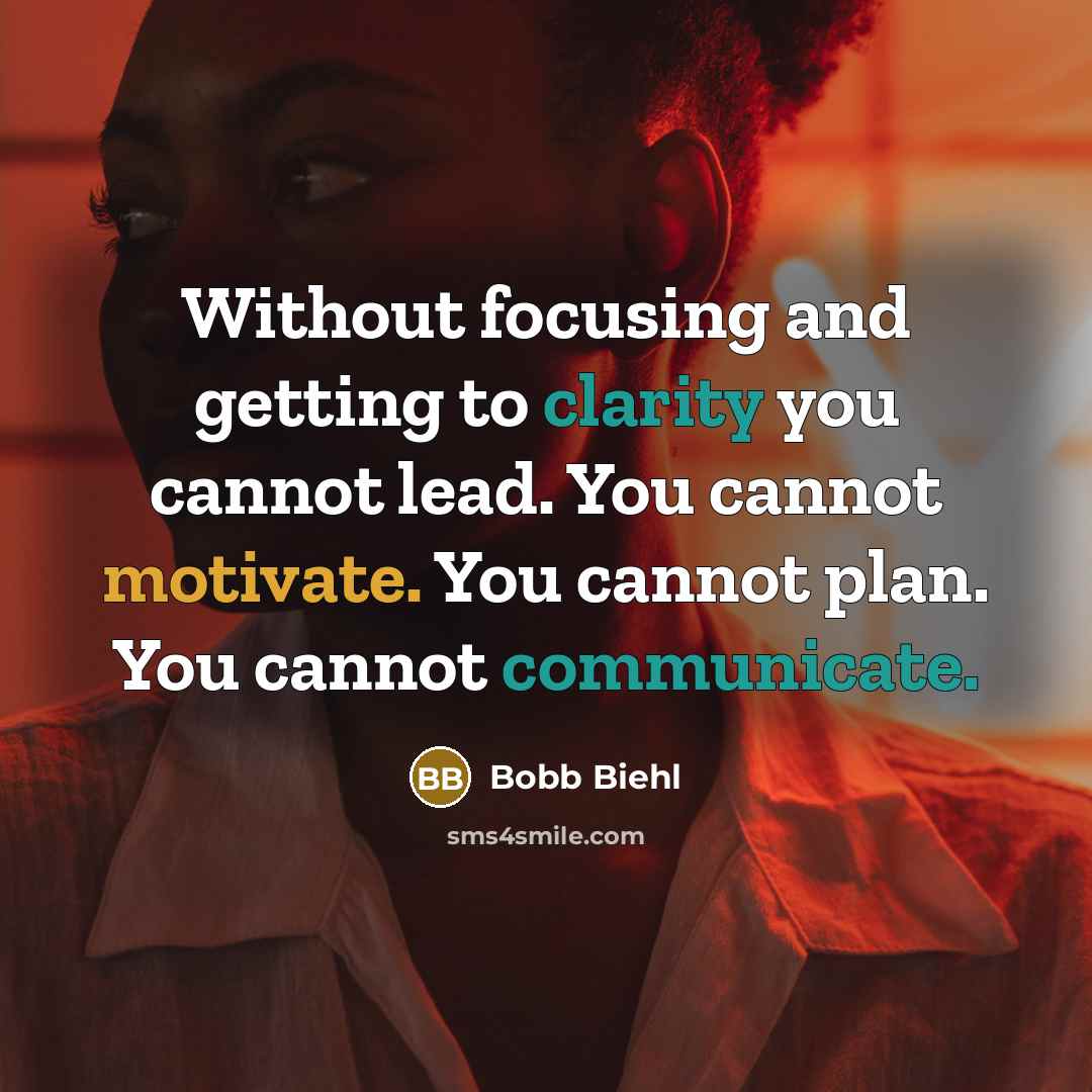 “Without focusing and getting to clarity you cannot lead. You…” quote by Bobb Biehl