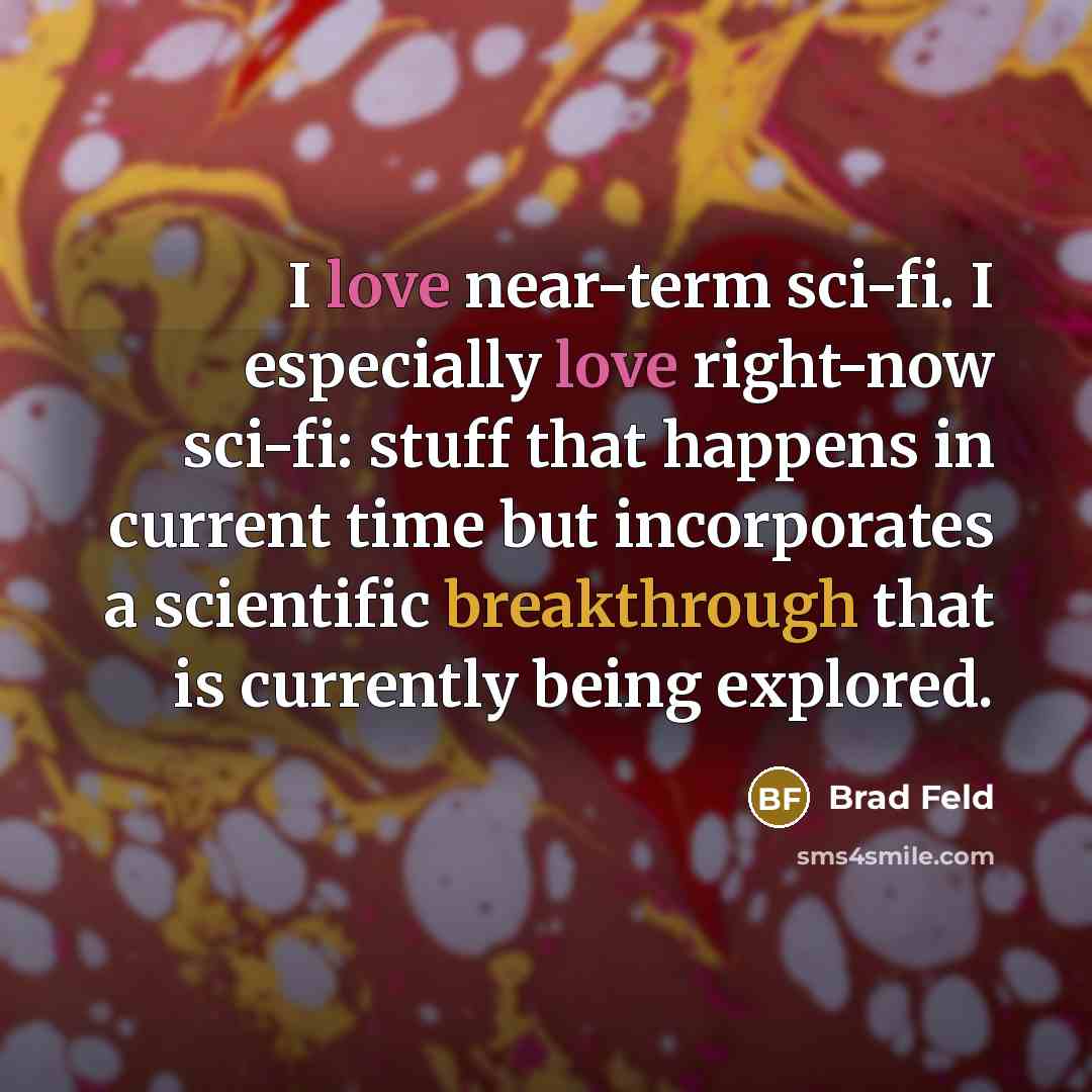 “I love near-term sci-fi. I especially love right-now sci-fi: stuff…” quote by Brad Feld